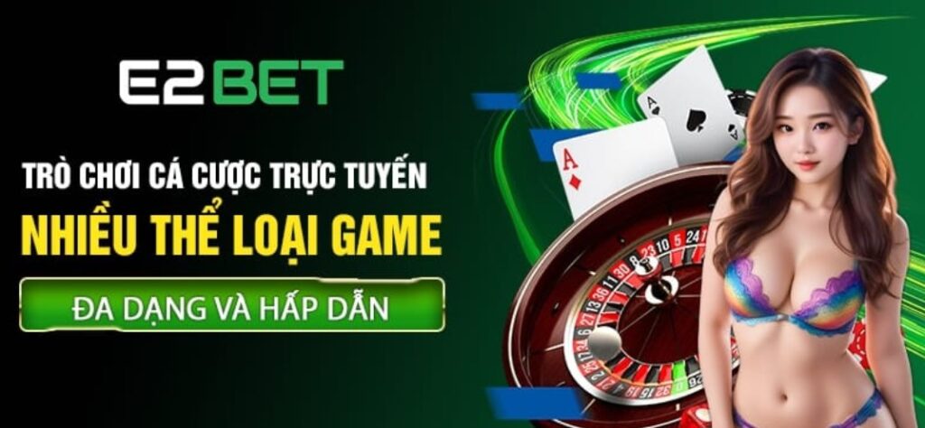 Top 6 trò chơi hấp dẫn không thể bỏ lỡ tại E2BET