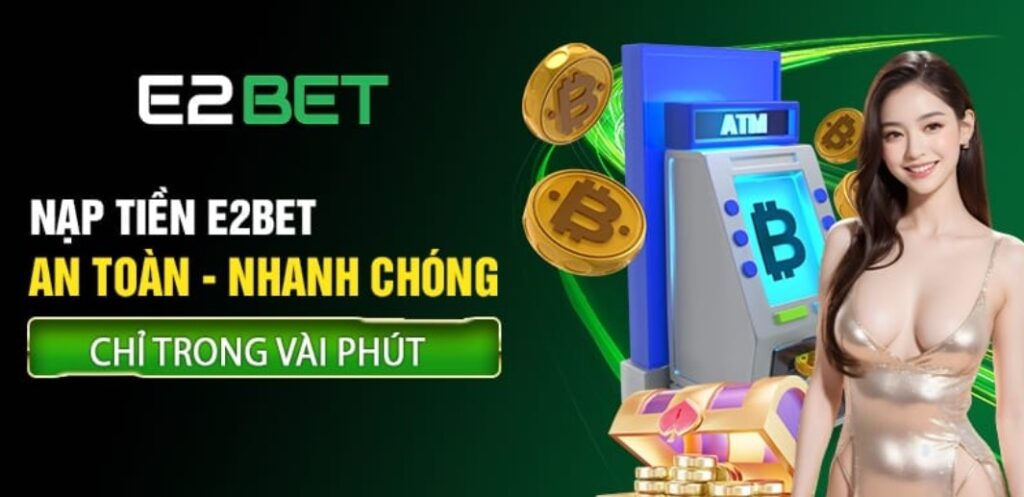 Hướng dẫn nạp tiền E2BET nhanh cấp tốc